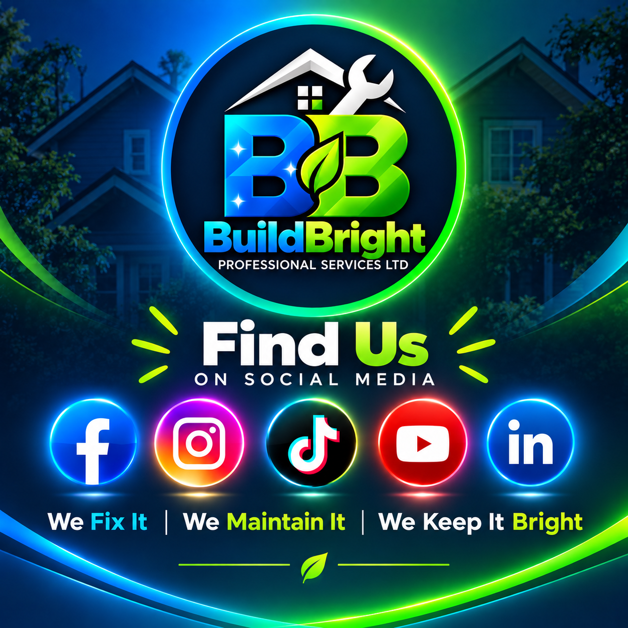 BuildBright — Find Us on Social Media. Facebook, Instagram, TikTok, YouTube and LinkedIn. We Fix It. We Maintain It. We Keep It Bright.